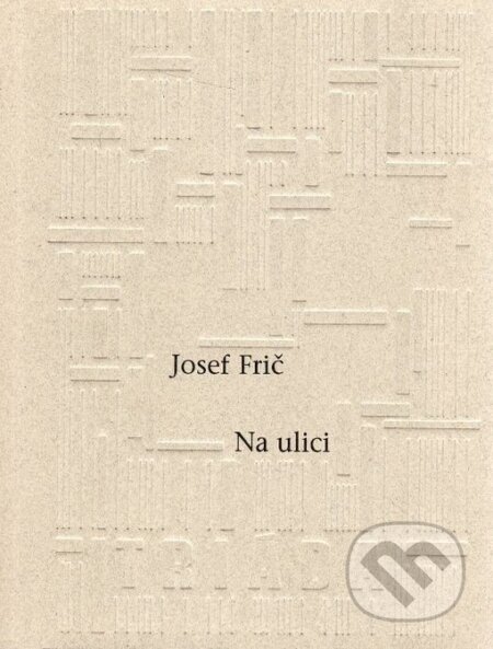 Kniha: Na ulici (Josef Frič). Triáda, 2002 Kniha: Na ulici (Josef Frič). Triáda, 2002