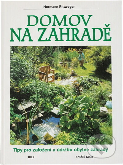Kniha: Domov na zahradě : tipy pro založení a údržbu obytné zahrady (Hermann Rittweger). , 1997 Kniha: Domov na zahradě : tipy pro založení a údržbu obytné zahrady (Hermann Rittweger). , 1997