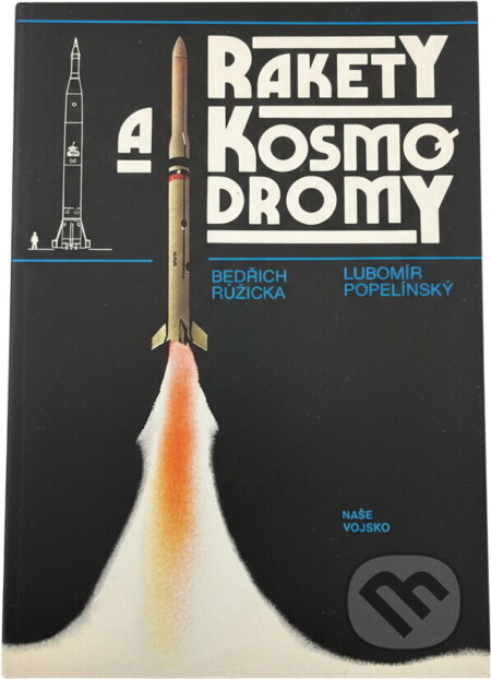 Kniha: Rakety a kosmodromy (Bedřich Růžička a Lubomír Popelínský). Naše vojsko, 1986 Kniha: Rakety a kosmodromy (Bedřich Růžička a Lubomír Popelínský). Naše vojsko, 1986