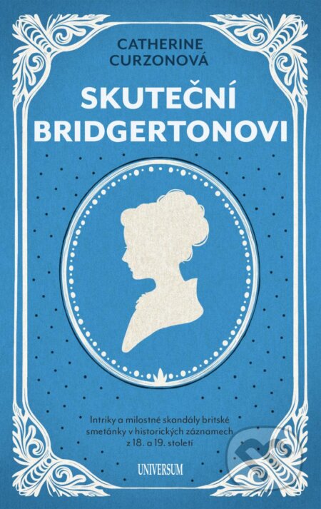 Kniha: Skuteční Bridgertonovi (Catherine Curzon). Universum, 2024 Kniha: Skuteční Bridgertonovi (Catherine Curzon). Universum, 2024