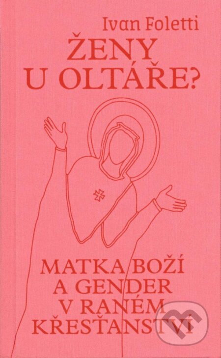 Kniha: Ženy u oltáře? (Ivan Foletti). Masarykova univerzita v Brně, Paido, 2023 Kniha: Ženy u oltáře? (Ivan Foletti). Masarykova univerzita v Brně, Paido, 2023