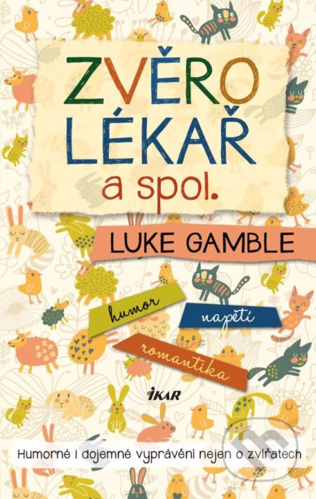 Kniha: Zvěrolékař a spol. (Luke Gamble). Ikar CZ, 2024 Kniha: Zvěrolékař a spol. (Luke Gamble). Ikar CZ, 2024