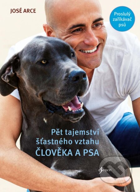 Kniha: Pět tajemství šťastného vztahu člověka a psa (José Arce). Esence, 2024 Kniha: Pět tajemství šťastného vztahu člověka a psa (José Arce). Esence, 2024