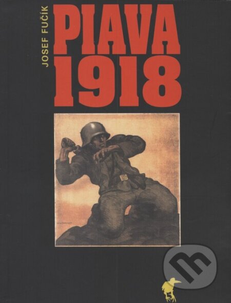 Kniha: Piava 1918 (Josef Fučík). Havran, 2002 Kniha: Piava 1918 (Josef Fučík). Havran, 2002