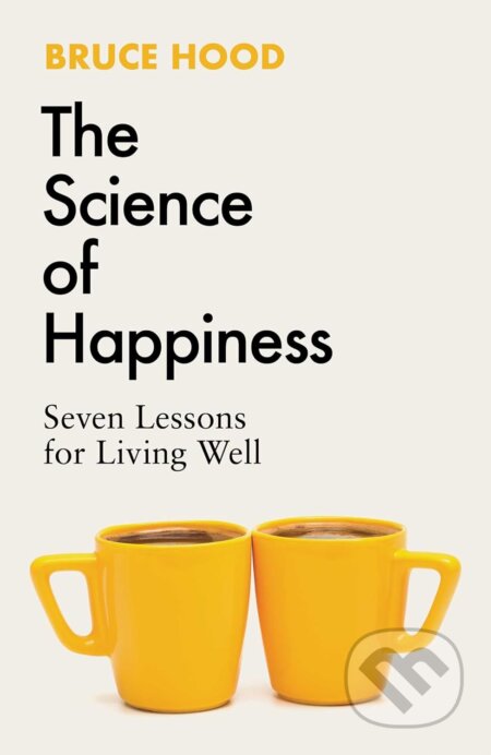 Kniha: The Science of Happiness (Bruce Hood). Simon & Schuster, 2024 Kniha: The Science of Happiness (Bruce Hood). Simon & Schuster, 2024