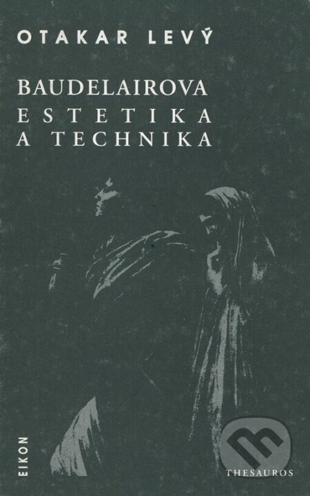 Kniha: Baudelairova estetika a technika (Otakar Levý). , 1999 Kniha: Baudelairova estetika a technika (Otakar Levý). , 1999