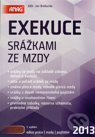 Kniha: Exekuce srážkami ze mzdy 2013 (Jan Breburda). ANAG, 2013 Kniha: Exekuce srážkami ze mzdy 2013 (Jan Breburda). ANAG, 2013