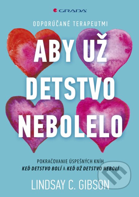Kniha: Aby už detstvo nebolelo (Lindsay C. Gibson). Grada, 2024 Kniha: Aby už detstvo nebolelo (Lindsay C. Gibson). Grada, 2024