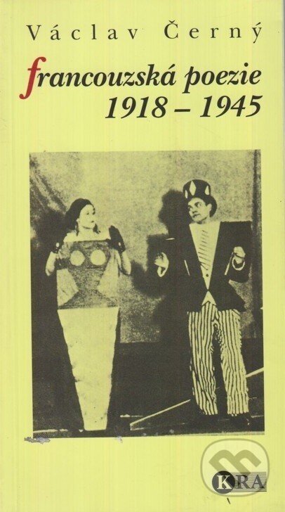 Kniha: Francouzská poezie 1918-1945 (Václav Černý). Kra, 1999 Kniha: Francouzská poezie 1918-1945 (Václav Černý). Kra, 1999