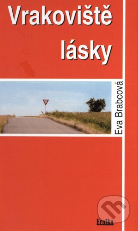 Kniha: Vrakoviště lásky (Eva Brabcová). Eroika, 2001 Kniha: Vrakoviště lásky (Eva Brabcová). Eroika, 2001