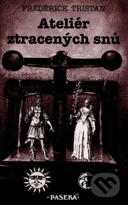 Kniha: Ateliér ztracených snů (Frédérick Tristan). Paseka, 1999 Kniha: Ateliér ztracených snů (Frédérick Tristan). Paseka, 1999
