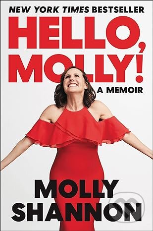 Kniha: Hello Molly (Molly Shannon a Sean Wilsey). Ecco, 2023 Kniha: Hello Molly (Molly Shannon a Sean Wilsey). Ecco, 2023