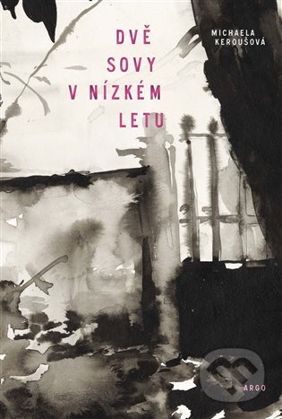 Kniha: Dvě sovy v nízkém letu (Michaela Keroušová). Argo, 2024 Kniha: Dvě sovy v nízkém letu (Michaela Keroušová). Argo, 2024