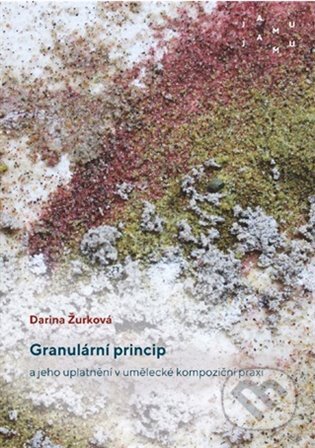 Granulární princip a jeho uplatnění v umělecké kompoziční praxi - Darina Žurková, JAMU, 2024