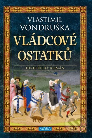 Kniha: Vládcové ostatků (Vlastimil Vondruška). Moba, 2024 Kniha: Vládcové ostatků (Vlastimil Vondruška). Moba, 2024