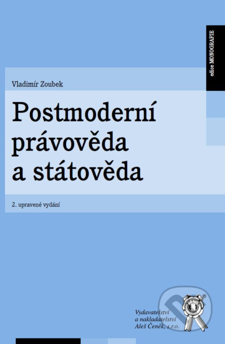 Kniha: Postmoderní právověda a státověda (Vladimír Zoubek). Aleš Čeněk, 2023 Kniha: Postmoderní právověda a státověda (Vladimír Zoubek). Aleš Čeněk, 2023