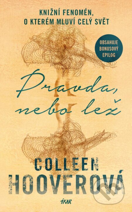 Kniha: Pravda, nebo lež (Colleen Hoover). Ikar CZ, 2024 Kniha: Pravda, nebo lež (Colleen Hoover). Ikar CZ, 2024
