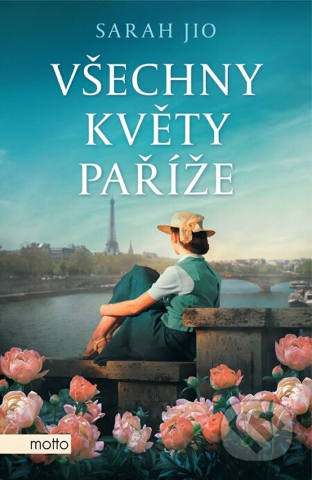 Kniha: Všechny květy Paříže (Sarah Jio). Motto, 2024 Kniha: Všechny květy Paříže (Sarah Jio). Motto, 2024