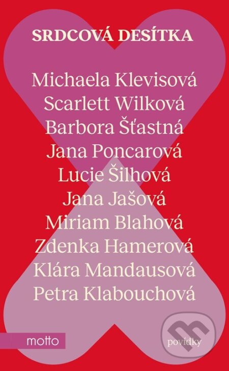 Kniha: Srdcová desítka (Barbora Šťastná, Jana Jašová, Jana Poncarová, Klára Mandausová, Lucie Šilhová, Michaela Klevisová, Miriam Blahová, Petra Klabouchová, Scarlett Wilková a Zdenka Hamerová). Motto, 2024 Kniha: Srdcová desítka (Barbora Šťastná, Jana Jašová, Jana Poncarová, Klára Mandausová, Lucie Šilhová, Michaela Klevisová, Miriam Blahová, Petra Klabouchová, Scarlett Wilková a Zdenka Hamerová). Motto, 2024
