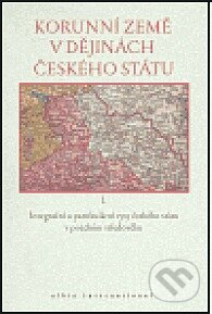 Kniha: Korunní země v dějinách českého státu I. (Albis International). Albis International, 2004 Kniha: Korunní země v dějinách českého státu I. (Albis International). Albis International, 2004