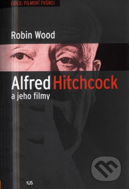 Kniha: Alfred Hitchcock a jeho filmy (Robin Wood). Orpheus, 2004 Kniha: Alfred Hitchcock a jeho filmy (Robin Wood). Orpheus, 2004