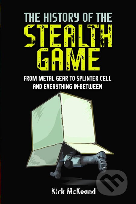 Kniha: The History Of The Stealth Game (Kirk McKeand). White Owl, 2022 Kniha: The History Of The Stealth Game (Kirk McKeand). White Owl, 2022