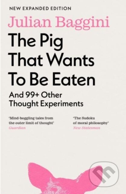 Kniha: The Pig that Wants to Be Eaten (Julian Baggini). Granta Books, 2024 Kniha: The Pig that Wants to Be Eaten (Julian Baggini). Granta Books, 2024