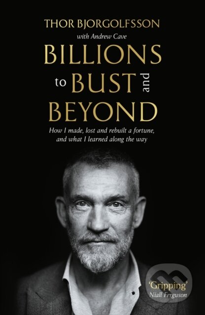 Billions to Bust - and Beyond - Thor Bjorgolfsson, Profile Books, 2025