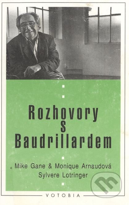 Kniha: Rozhovory s Baudrillardem (Jean Baudrillard, Monique Arnaud a Sylver Lotringer). Votobia, 1999 Kniha: Rozhovory s Baudrillardem (Jean Baudrillard, Monique Arnaud a Sylver Lotringer). Votobia, 1999