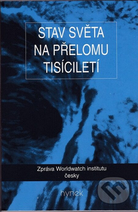 Kniha: Stav světa na přelomu tisíciletí (Lester R. Brown). Hynek, 2000 Kniha: Stav světa na přelomu tisíciletí (Lester R. Brown). Hynek, 2000