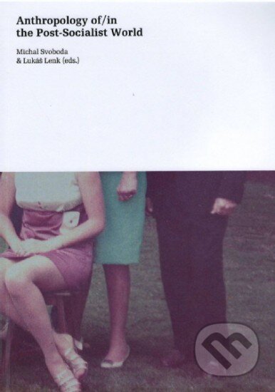 Kniha: Anthropology of/in the Post-socialist World (Lukáš Lenk a Michal Svoboda). Leda, 2009 Kniha: Anthropology of/in the Post-socialist World (Lukáš Lenk a Michal Svoboda). Leda, 2009