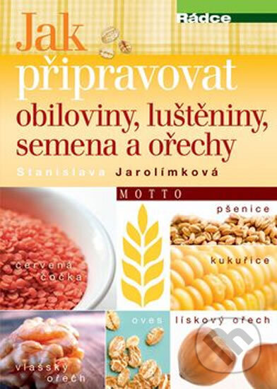 Kniha: Jak připravovat obiloviny, luštěniny, semena a ořechy (Stanislava Jarolímková). Edice knihy Omega, 2019 Kniha: Jak připravovat obiloviny, luštěniny, semena a ořechy (Stanislava Jarolímková). Edice knihy Omega, 2019