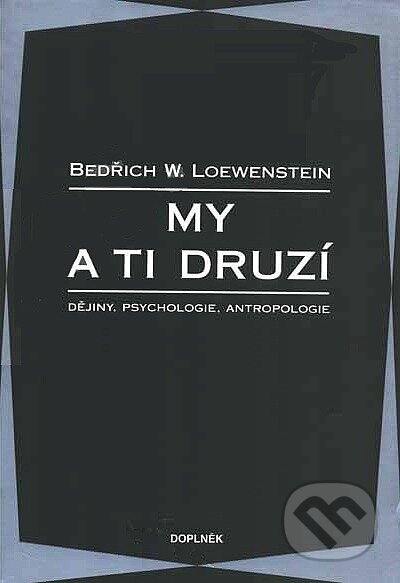 Kniha: My a ti druzí (Bedřich W. Loewenstein). Doplněk, 1997 Kniha: My a ti druzí (Bedřich W. Loewenstein). Doplněk, 1997