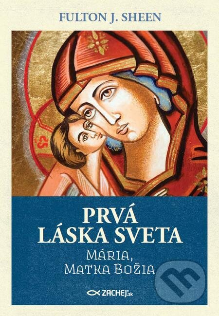 E-kniha: Prvá láska sveta: Mária, Matka Božia (Fulton J. Sheen). Zachej E-kniha: Prvá láska sveta: Mária, Matka Božia (Fulton J. Sheen). Zachej
