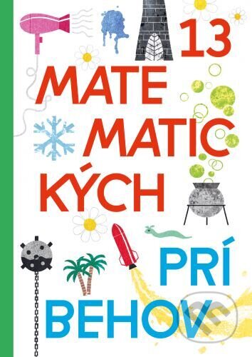 Kniha: 13 matematických príbehov (Autorský kolektív). Indícia, s.r.o., 2023 Kniha: 13 matematických príbehov (Autorský kolektív). Indícia, s.r.o., 2023