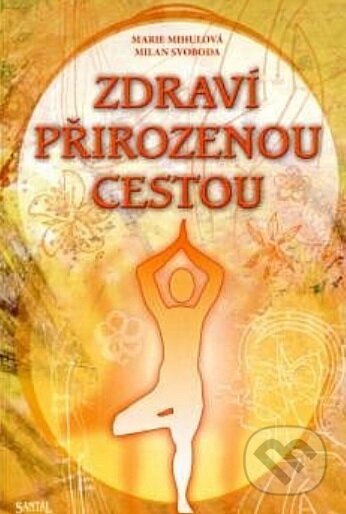 Kniha: Zdraví přirozenou cestou (Marie Mihulová). Santal, 2007 Kniha: Zdraví přirozenou cestou (Marie Mihulová). Santal, 2007