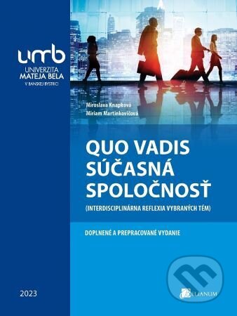 Kniha: Quo vadis súčasná spoločnosť (Miroslava Knapková). Belianum, 2023 Kniha: Quo vadis súčasná spoločnosť (Miroslava Knapková). Belianum, 2023