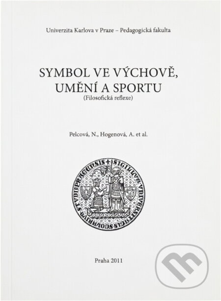 Kniha: Symbol ve výchově, umění a sportu : (filosofická reflexe) (Anna Hogenová a Naděžda Pelcová). , 2011 Kniha: Symbol ve výchově, umění a sportu : (filosofická reflexe) (Anna Hogenová a Naděžda Pelcová). , 2011