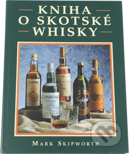 Kniha: Kniha o skotské whisky (Mark Skipworth). , 2000 Kniha: Kniha o skotské whisky (Mark Skipworth). , 2000