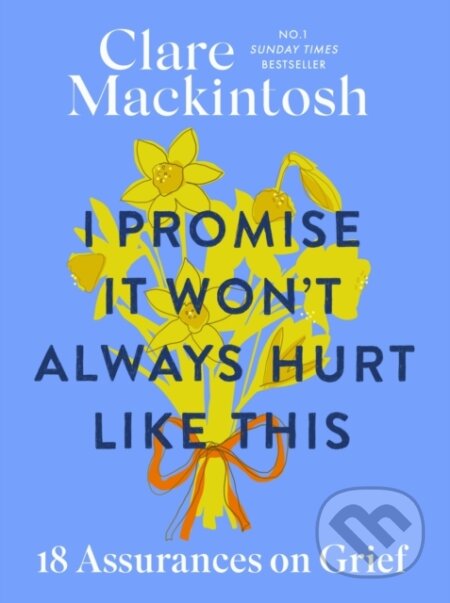 Kniha: I Promise It Won't Always Hurt Like This (Clare Mackintosh). Sphere, 2024 Kniha: I Promise It Won't Always Hurt Like This (Clare Mackintosh). Sphere, 2024
