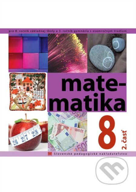 Kniha: Matematika pre 8. ročník ZŠ a 3. ročník gymnázia s osemročným štúdiom (Autorský kolektív). Slovenské pedagogické nakladateľstvo - Mladé letá Kniha: Matematika pre 8. ročník ZŠ a 3. ročník gymnázia s osemročným štúdiom (Autorský kolektív). Slovenské pedagogické nakladateľstvo - Mladé letá