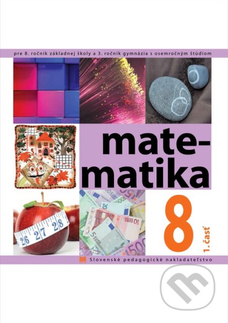 Kniha: Matematika pre 8. ročník ZŠ a 3. ročník gymnázia s osemročným štúdiom (Slovenské pedagogické nakladateľstvo - Mladé letá). Slovenské pedagogické nakladateľstvo - Mladé letá Kniha: Matematika pre 8. ročník ZŠ a 3. ročník gymnázia s osemročným štúdiom (Slovenské pedagogické nakladateľstvo - Mladé letá). Slovenské pedagogické nakladateľstvo - Mladé letá