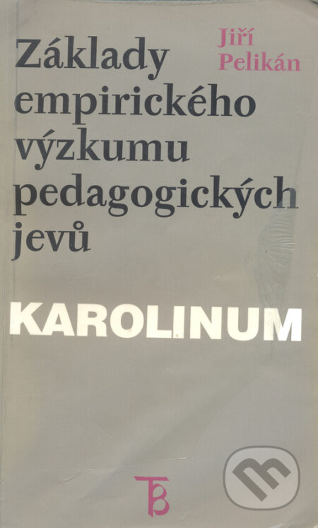 Kniha: Základy empirického výzkumu pedagogických jevů (Jiří Pelikán). Karolinum, 2006 Kniha: Základy empirického výzkumu pedagogických jevů (Jiří Pelikán). Karolinum, 2006