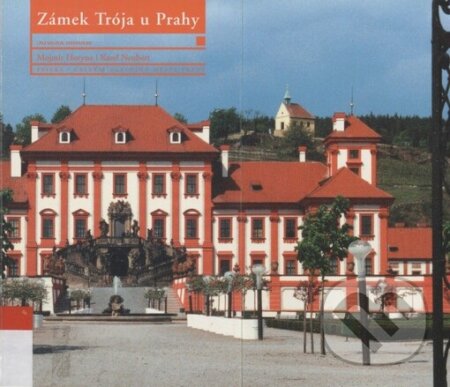 Zámek Trója u Prahy 1. - Mojmír Horyna, Karel Neubert, Paseka, 2010