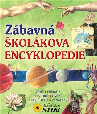 Kniha: Zábavná školákova encyklopedie (SUN). SUN, 2013 Kniha: Zábavná školákova encyklopedie (SUN). SUN, 2013