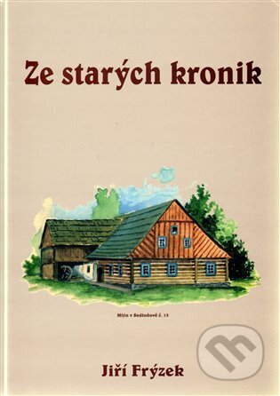 Kniha: Ze starých kronik (Jiří Frýzek). Oftis, 2009 Kniha: Ze starých kronik (Jiří Frýzek). Oftis, 2009