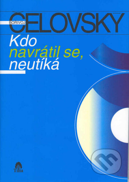 Kniha: Kdo navrátil se, neutíká (Bořivoj Čelovský). Tilia, 2003 Kniha: Kdo navrátil se, neutíká (Bořivoj Čelovský). Tilia, 2003