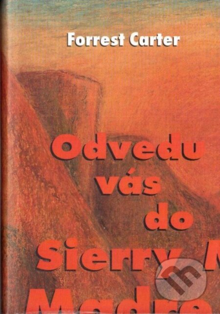Kniha: Odvedu vás do Sierry Madre (Forrest Carter). Synergie, 1996 Kniha: Odvedu vás do Sierry Madre (Forrest Carter). Synergie, 1996