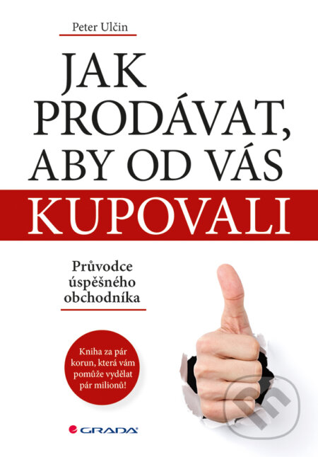 E-kniha: Jak prodávat, aby od vás kupovali (Peter Ulčin). Grada, 2016 E-kniha: Jak prodávat, aby od vás kupovali (Peter Ulčin). Grada, 2016