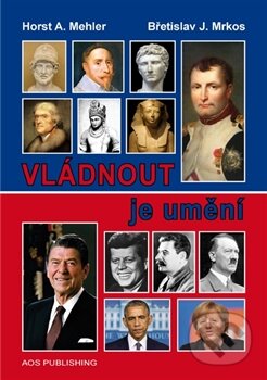Kniha: Vládnout je umění (Horst A. Mehler a Břetislav J. Mrkos). AOS Publishing, 2016 Kniha: Vládnout je umění (Horst A. Mehler a Břetislav J. Mrkos). AOS Publishing, 2016